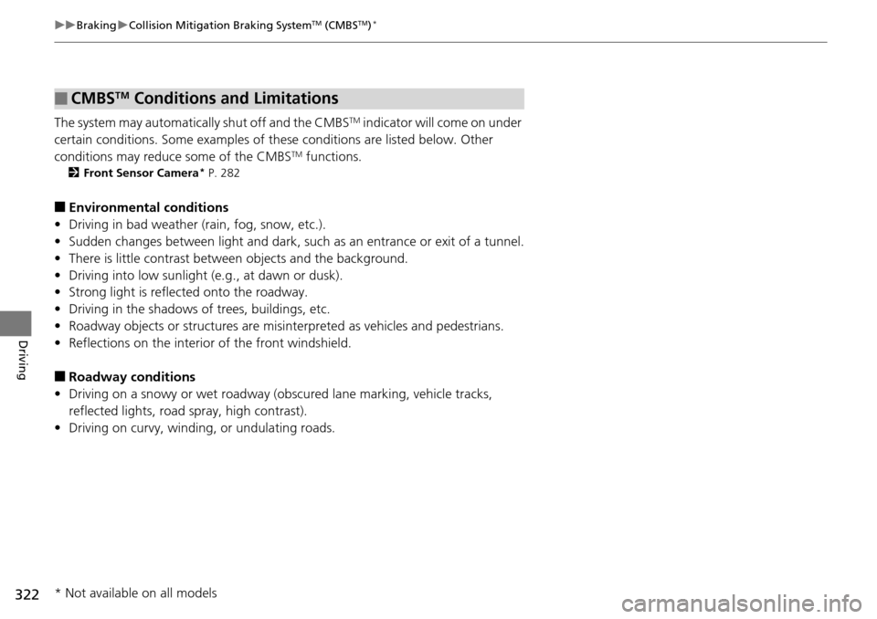 Acura RDX 2016 Service Manual 322
uuBraking uCollision Mitigation Braking SystemTM (CMBSTM)*
Driving
The system may automatically shut off and the CMBSTM indicator will come on under
certain conditions. Some examples of th ese co Acura RDX 2016 Service Manual 322
uuBraking uCollision Mitigation Braking SystemTM (CMBSTM)*
Driving
The system may automatically shut off and the CMBSTM indicator will come on under
certain conditions. Some examples of th ese co