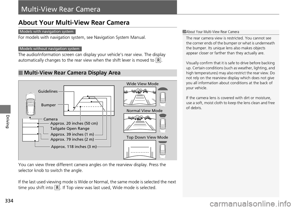 Acura RDX 2016 User Guide 334
Driving
Multi-View Rear Camera
About Your Multi-View Rear Camera
For models with navigation system, see Navigation System Manual.
The audio/information screen can display your vehicle’s rear vie Acura RDX 2016 User Guide 334
Driving
Multi-View Rear Camera
About Your Multi-View Rear Camera
For models with navigation system, see Navigation System Manual.
The audio/information screen can display your vehicle’s rear vie