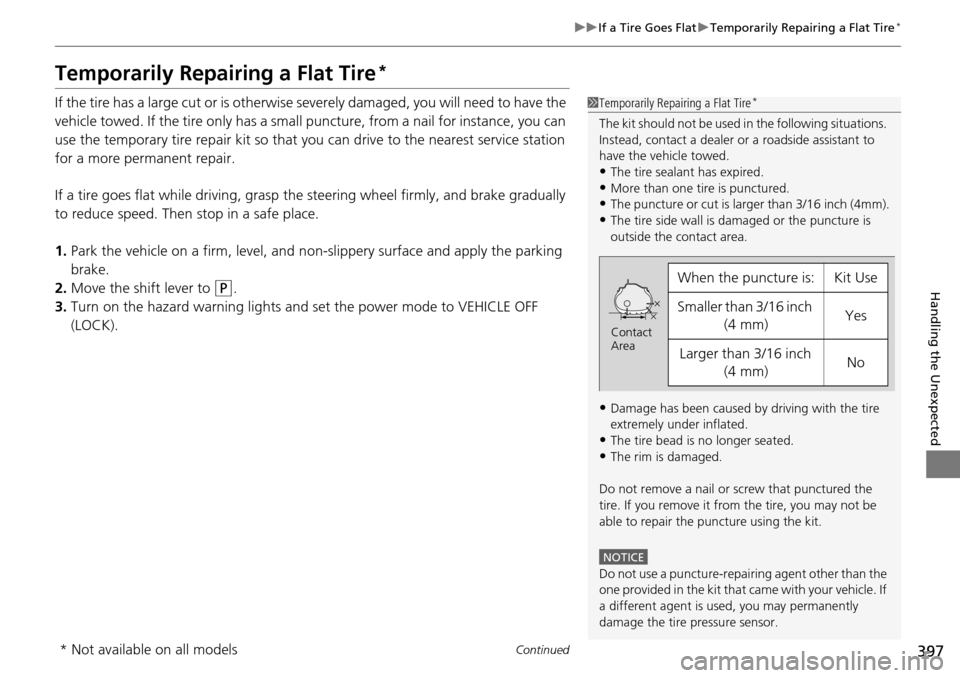 Acura RDX 2016 Workshop Manual 397
uuIf a Tire Goes Flat uTemporarily Repairing a Flat Tire*
Continued
Handling the Unexpected
Temporarily Repairing a Flat Tire*
If the tire has a large cut or is otherwise severely damaged, you wi Acura RDX 2016 Workshop Manual 397
uuIf a Tire Goes Flat uTemporarily Repairing a Flat Tire*
Continued
Handling the Unexpected
Temporarily Repairing a Flat Tire*
If the tire has a large cut or is otherwise severely damaged, you wi