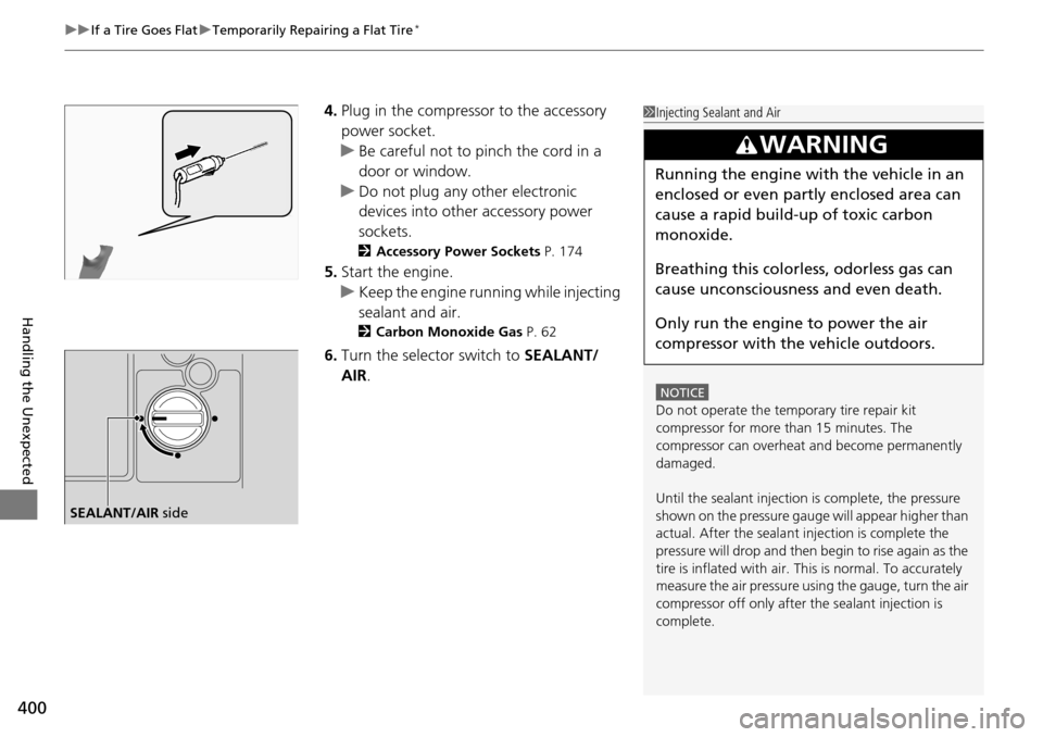 Acura RDX 2016 Owners Manual uuIf a Tire Goes Flat uTemporarily Repairing a Flat Tire*
400
Handling the Unexpected
4. Plug in the compressor to the accessory
power socket.
u Be careful not to pinch the cord in a
door or window. Acura RDX 2016 Owners Manual uuIf a Tire Goes Flat uTemporarily Repairing a Flat Tire*
400
Handling the Unexpected
4. Plug in the compressor to the accessory
power socket.
u Be careful not to pinch the cord in a
door or window.