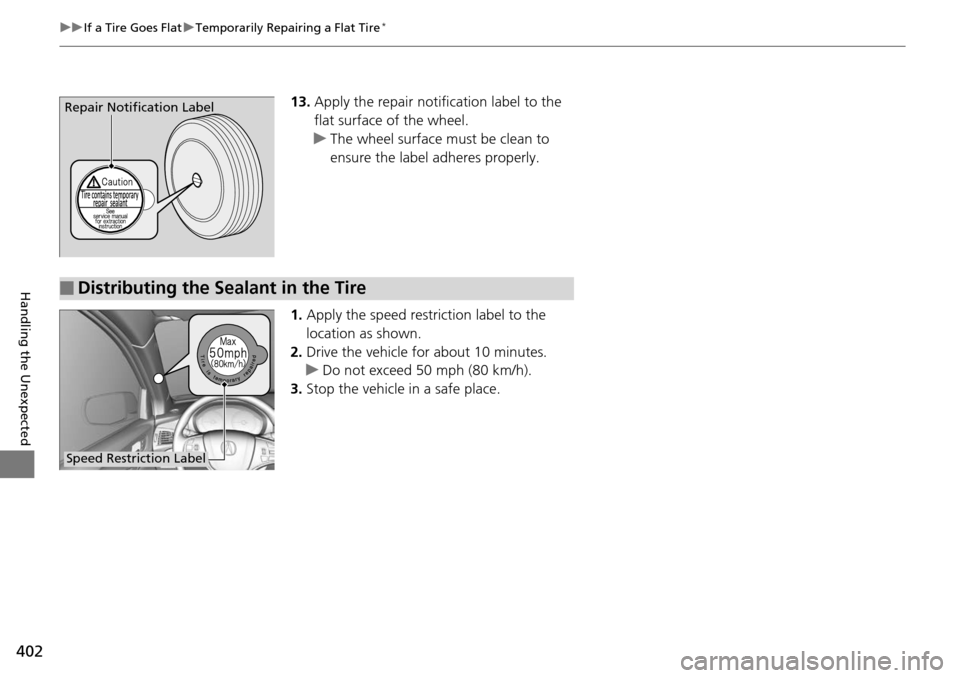 Acura RDX 2016 Owners Manual 402
uuIf a Tire Goes Flat uTemporarily Repairing a Flat Tire*
Handling the Unexpected
13. Apply the repair notification label to the
flat surface of the wheel.
u The wheel surface must be clean to
e Acura RDX 2016 Owners Manual 402
uuIf a Tire Goes Flat uTemporarily Repairing a Flat Tire*
Handling the Unexpected
13. Apply the repair notification label to the
flat surface of the wheel.
u The wheel surface must be clean to
e