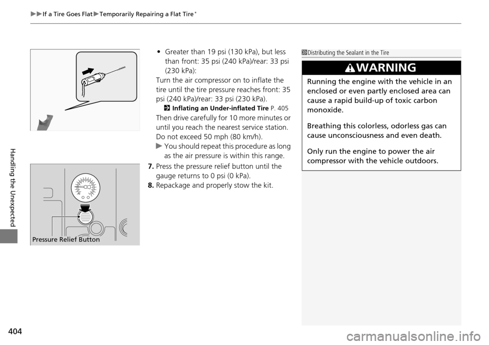Acura RDX 2016 Owners Manual uuIf a Tire Goes Flat uTemporarily Repairing a Flat Tire*
404
Handling the Unexpected
• Greater than 19 psi (130 kPa), but less
than front: 35 psi (240 kPa)/rear: 33 psi
(230 kPa):
Turn the air co Acura RDX 2016 Owners Manual uuIf a Tire Goes Flat uTemporarily Repairing a Flat Tire*
404
Handling the Unexpected
• Greater than 19 psi (130 kPa), but less
than front: 35 psi (240 kPa)/rear: 33 psi
(230 kPa):
Turn the air co