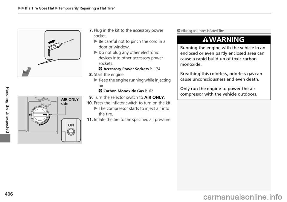 Acura RDX 2016 Owners Manual uuIf a Tire Goes Flat uTemporarily Repairing a Flat Tire*
406
Handling the Unexpected
7. Plug in the kit to the accessory power
socket.
u Be careful not to pinch the cord in a
door or window.
u Do n Acura RDX 2016 Owners Manual uuIf a Tire Goes Flat uTemporarily Repairing a Flat Tire*
406
Handling the Unexpected
7. Plug in the kit to the accessory power
socket.
u Be careful not to pinch the cord in a
door or window.
u Do n