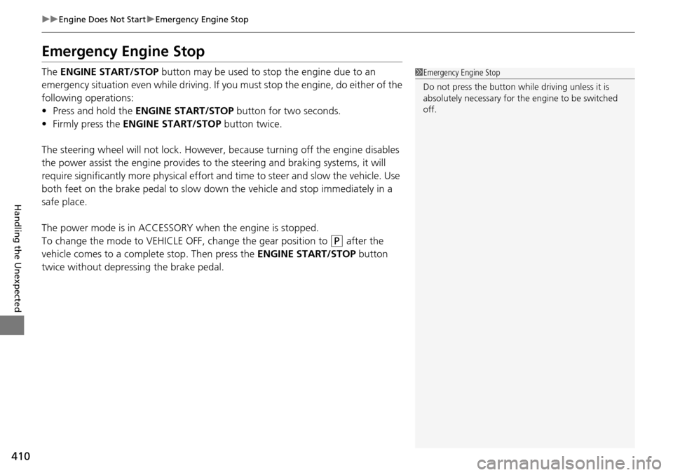 Acura RDX 2016 Owners Guide 410
uuEngine Does Not Start uEmergency Engine Stop
Handling the Unexpected
Emergency Engine Stop
The ENGINE START/STOP button may be used to stop the engine due to an
emergency situation even while Acura RDX 2016 Owners Guide 410
uuEngine Does Not Start uEmergency Engine Stop
Handling the Unexpected
Emergency Engine Stop
The ENGINE START/STOP button may be used to stop the engine due to an
emergency situation even while