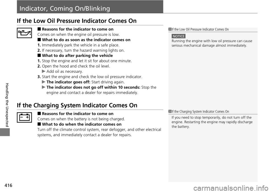 Acura RDX 2016 User Guide 416
Handling the Unexpected
Indicator, Coming On/Blinking
If the Low Oil Pressure Indicator Comes On
■Reasons for the indicator to come on
Comes on when the engine oil pressure is low.
■What to d Acura RDX 2016 User Guide 416
Handling the Unexpected
Indicator, Coming On/Blinking
If the Low Oil Pressure Indicator Comes On
■Reasons for the indicator to come on
Comes on when the engine oil pressure is low.
■What to d
