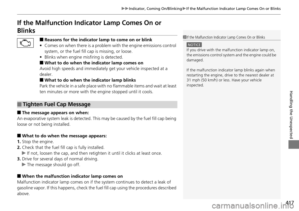 Acura RDX 2016 Owners Guide 417
uuIndicator, Coming On/Blinking uIf the Malfunction Indicator Lamp Comes On or Blinks
Handling the Unexpected
If the Malfunction Indica tor Lamp Comes On or 
Blinks
■Reasons for the indicator la