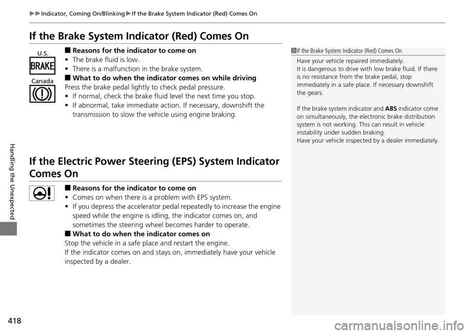 Acura RDX 2016 User Guide 418
uuIndicator, Coming On/Blinking uIf the Brake System Indicator (Red) Comes On
Handling the Unexpected
If the Brake System Indicator (Red) Comes On
■Reasons for the indicator to come on
• The b Acura RDX 2016 User Guide 418
uuIndicator, Coming On/Blinking uIf the Brake System Indicator (Red) Comes On
Handling the Unexpected
If the Brake System Indicator (Red) Comes On
■Reasons for the indicator to come on
• The b