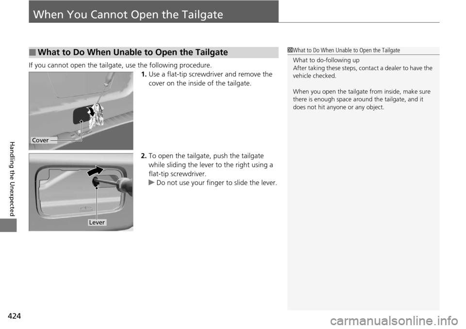 Acura RDX 2016 Owners Manual 424
Handling the Unexpected
When You Cannot Open the Tailgate
If you cannot open the tailgate, use the following procedure.1.Use a flat-tip screwdriver and remove the
cover on the inside of the tailg Acura RDX 2016 Owners Manual 424
Handling the Unexpected
When You Cannot Open the Tailgate
If you cannot open the tailgate, use the following procedure.1.Use a flat-tip screwdriver and remove the
cover on the inside of the tailg
