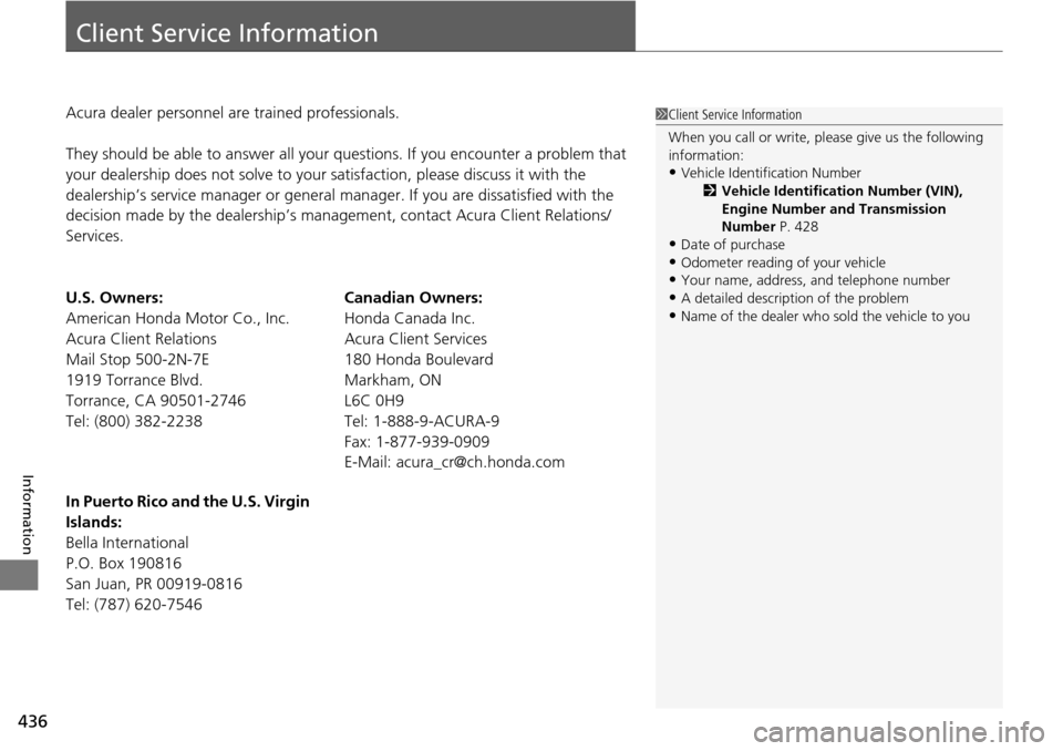 Acura RDX 2016 Owners Manual 436
Information
Client Service Information
Acura dealer personnel are trained professionals.
They should be able to answer all your questions. If you encounter a problem that
your dealership does not Acura RDX 2016 Owners Manual 436
Information
Client Service Information
Acura dealer personnel are trained professionals.
They should be able to answer all your questions. If you encounter a problem that
your dealership does not