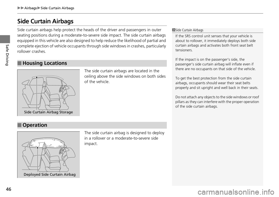 Acura RDX 2016 Owners Manual 46
uuAirbags uSide Curtain Airbags
Safe Driving
Side Curtain Airbags
Side curtain airbags help protect the head s of the driver and passengers in outer
seating positions during a moderate-to-sever e Acura RDX 2016 Owners Manual 46
uuAirbags uSide Curtain Airbags
Safe Driving
Side Curtain Airbags
Side curtain airbags help protect the head s of the driver and passengers in outer
seating positions during a moderate-to-sever e