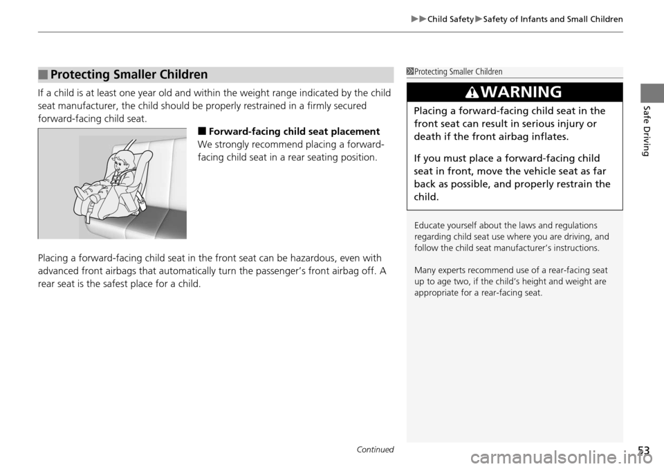 Acura RDX 2016  Owners Manual Continued53
uuChild Safety uSafety of Infants and Small Children
Safe DrivingIf a child is at least one year old and within the weight range indicated by the child 
seat manufacturer, the child should