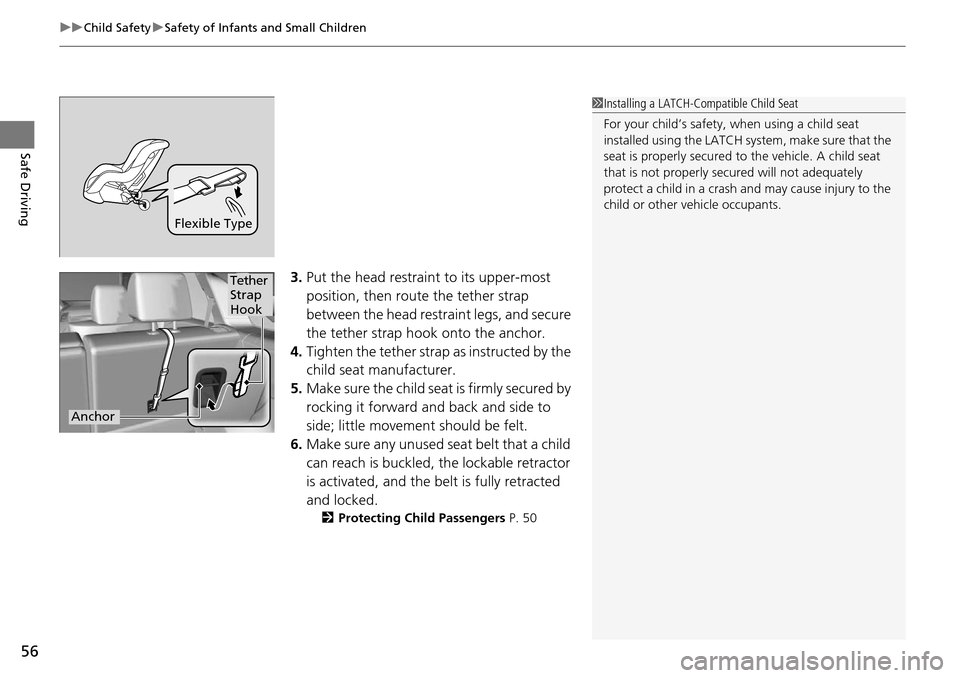 Acura RDX 2016 Owners Manual uuChild Safety uSafety of Infants and Small Children
56
Safe Driving
3. Put the head restraint to its upper-most
position, then rout e the tether strap
between the head restraint legs, and secure
t Acura RDX 2016 Owners Manual uuChild Safety uSafety of Infants and Small Children
56
Safe Driving
3. Put the head restraint to its upper-most
position, then rout e the tether strap
between the head restraint legs, and secure
t