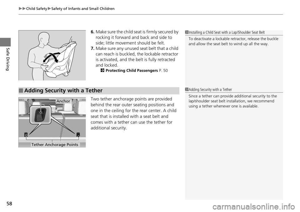 Acura RDX 2016 Workshop Manual uuChild Safety uSafety of Infants and Small Children
58
Safe Driving
6. Make sure the child seat is firmly secured by 
rocking it forward and back and side to 
side; little movement should be felt.
7.