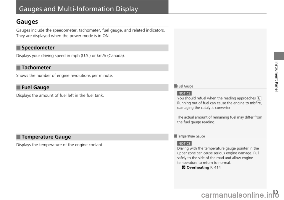 Acura RDX 2016  Owners Manual 93
Instrument Panel
Gauges and Multi-Information Display
Gauges
Gauges include the speedometer, tachometer, fuel gauge, and related indicators. 
They are displayed when the power mode is in ON.
Displa