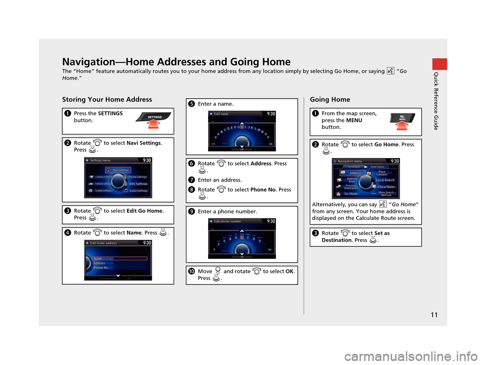 Acura RDX 2016  Navigation Manual 11
Quick Reference GuideNavigation—Home Addresses and Going Home
The “Home” feature automatically routes you to your home address from any location simply by selecting Go Home, or saying   “Go