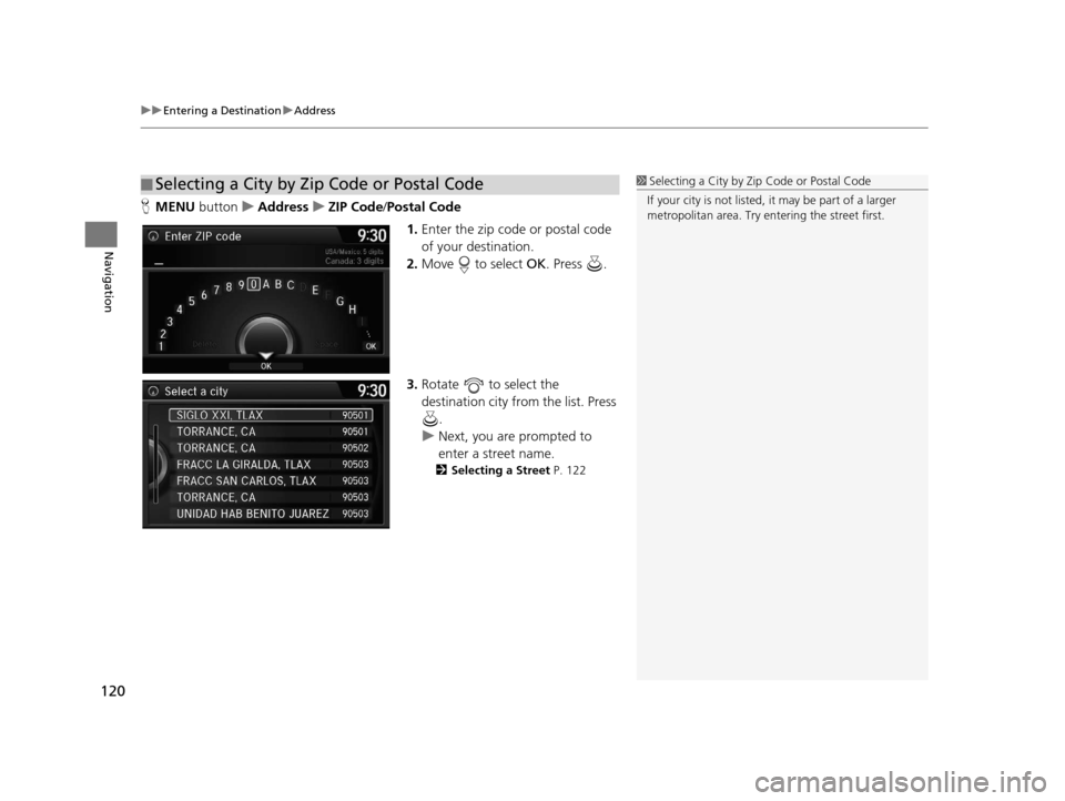 Acura RDX 2016 Navigation Manual uuEntering a Destination uAddress
120
Navigation
H MENU button uAddress uZIP Code /Postal Code
1.Enter the zip code or postal code
of your destination.
2. Move to select OK. Press .
3. Rotate t Acura RDX 2016 Navigation Manual uuEntering a Destination uAddress
120
Navigation
H MENU button uAddress uZIP Code /Postal Code
1.Enter the zip code or postal code
of your destination.
2. Move to select OK. Press .
3. Rotate t