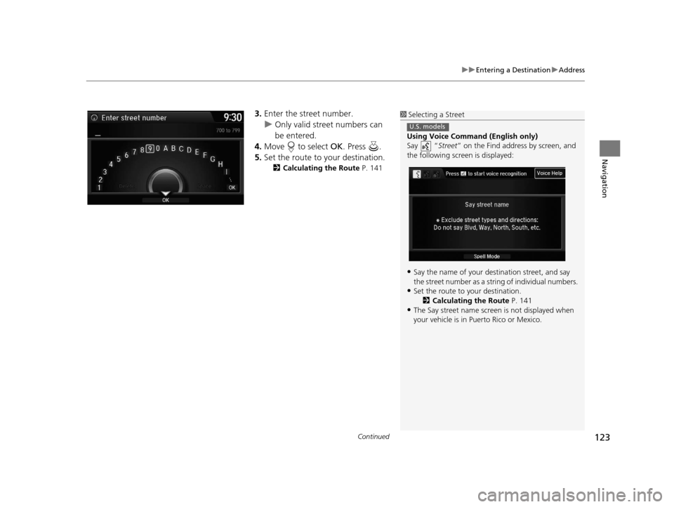 Acura RDX 2016 Navigation Manual Continued123
uuEntering a Destination uAddress
Navigation
3. Enter the street number.
u Only valid street numbers can
be entered.
4. Move to select OK. Press .
5. Set the route to your destinatio Acura RDX 2016 Navigation Manual Continued123
uuEntering a Destination uAddress
Navigation
3. Enter the street number.
u Only valid street numbers can
be entered.
4. Move to select OK. Press .
5. Set the route to your destinatio