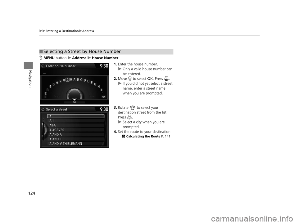 Acura RDX 2016 Navigation Manual 124
uuEntering a Destination uAddress
Navigation
H MENU button uAddress uHouse Number
1.Enter the house number.
u Only a valid house number can
be entered.
2. Move to select OK. Press .
u If you Acura RDX 2016 Navigation Manual 124
uuEntering a Destination uAddress
Navigation
H MENU button uAddress uHouse Number
1.Enter the house number.
u Only a valid house number can
be entered.
2. Move to select OK. Press .
u If you