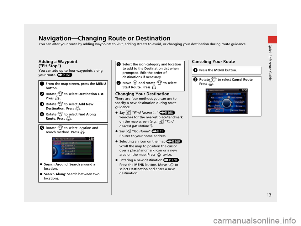 Acura RDX 2016 Navigation Manual 13
Quick Reference GuideNavigation—Changing Route or Destination
You can alter your route by adding waypoints to visit, adding streets to avoid, or changing your destination during route guidance.
A Acura RDX 2016 Navigation Manual 13
Quick Reference GuideNavigation—Changing Route or Destination
You can alter your route by adding waypoints to visit, adding streets to avoid, or changing your destination during route guidance.
A