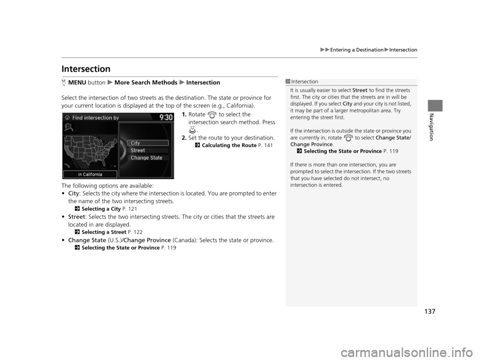 Acura RDX 2016 Navigation Manual 137
uuEntering a Destination uIntersection
Navigation
Intersection
H MENU button uMore Search Methods uIntersection
Select the intersection of two streets as the destination. The state or province fo Acura RDX 2016 Navigation Manual 137
uuEntering a Destination uIntersection
Navigation
Intersection
H MENU button uMore Search Methods uIntersection
Select the intersection of two streets as the destination. The state or province fo
