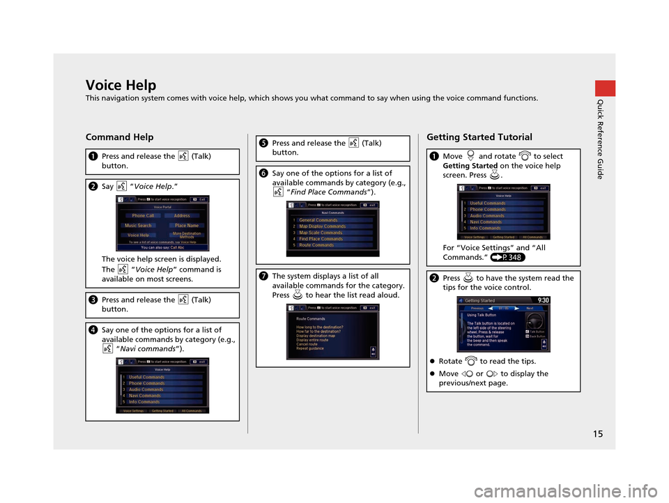 Acura RDX 2016 Navigation Manual 15
Quick Reference GuideVoice Help
This navigation system comes with voice help, which shows you what command to say when using the voice command functions.
Command Help
aPress and release the (Talk Acura RDX 2016 Navigation Manual 15
Quick Reference GuideVoice Help
This navigation system comes with voice help, which shows you what command to say when using the voice command functions.
Command Help
aPress and release the (Talk