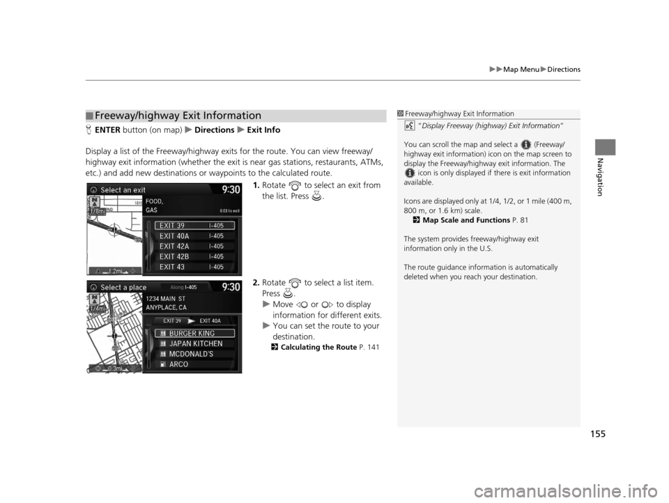Acura RDX 2016 Navigation Manual 155
uuMap Menu uDirections
Navigation
H ENTER button (on map) uDirections uExit Info
Display a list of the Freeway/highway ex its for the route. You can view freeway/
highway exit information (whe th Acura RDX 2016 Navigation Manual 155
uuMap Menu uDirections
Navigation
H ENTER button (on map) uDirections uExit Info
Display a list of the Freeway/highway ex its for the route. You can view freeway/
highway exit information (whe th