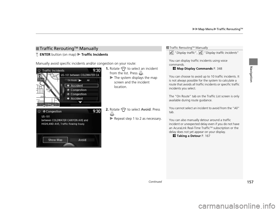 Acura RDX 2016 Navigation Manual Continued157
uuMap Menu uTraffic ReroutingTM
Navigation
H ENTER button (on map) uTraffic Incidents
Manually avoid specific incidents and/or congestion on your route:
1.Rotate to select an incident Acura RDX 2016 Navigation Manual Continued157
uuMap Menu uTraffic ReroutingTM
Navigation
H ENTER button (on map) uTraffic Incidents
Manually avoid specific incidents and/or congestion on your route:
1.Rotate to select an incident