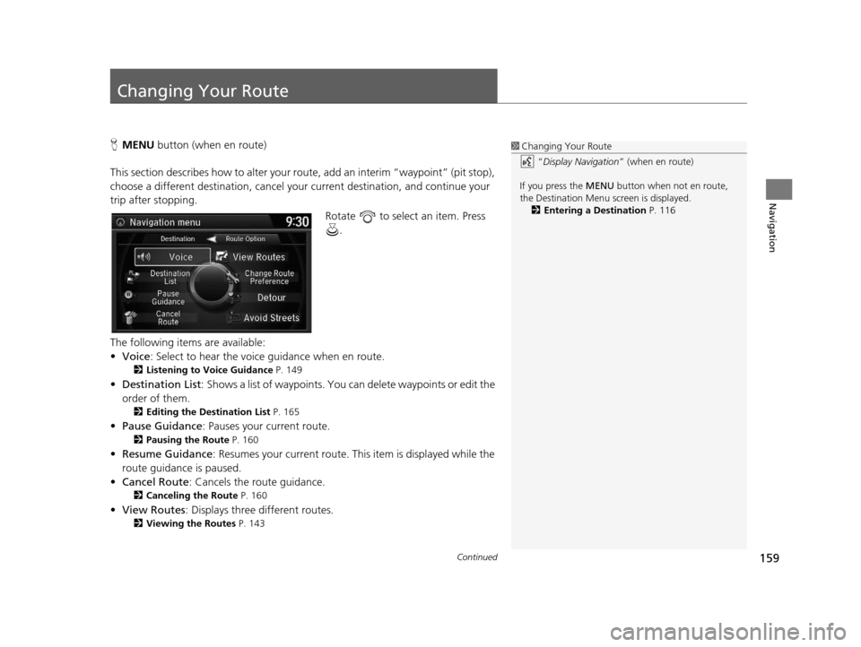 Acura RDX 2016 Navigation Manual 159Continued
Navigation
Changing Your Route
HMENU button (when en route)
This section describes how to alter your ro ute, add an interim “waypoint” (pit stop),
choose a different destination, ca Acura RDX 2016 Navigation Manual 159Continued
Navigation
Changing Your Route
HMENU button (when en route)
This section describes how to alter your ro ute, add an interim “waypoint” (pit stop),
choose a different destination, ca