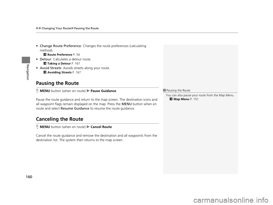 Acura RDX 2016 Navigation Manual uuChanging Your Route uPausing the Route
160
Navigation
• Change Route Preference : Changes the route preferences (calculating
method).
2 Route Preference P. 54
•Detour : Calculates a detour rou Acura RDX 2016 Navigation Manual uuChanging Your Route uPausing the Route
160
Navigation
• Change Route Preference : Changes the route preferences (calculating
method).
2 Route Preference P. 54
•Detour : Calculates a detour rou