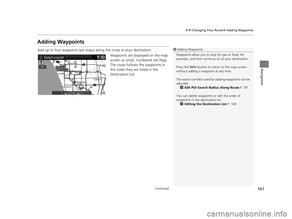Acura RDX 2016  Navigation Manual 161
uuChanging Your Route uAdding Waypoints
Continued
Navigation
Adding Waypoints
Add up to four waypoints (pit stops) along the route to your destination.
Waypoints are displayed on the map 
screen a