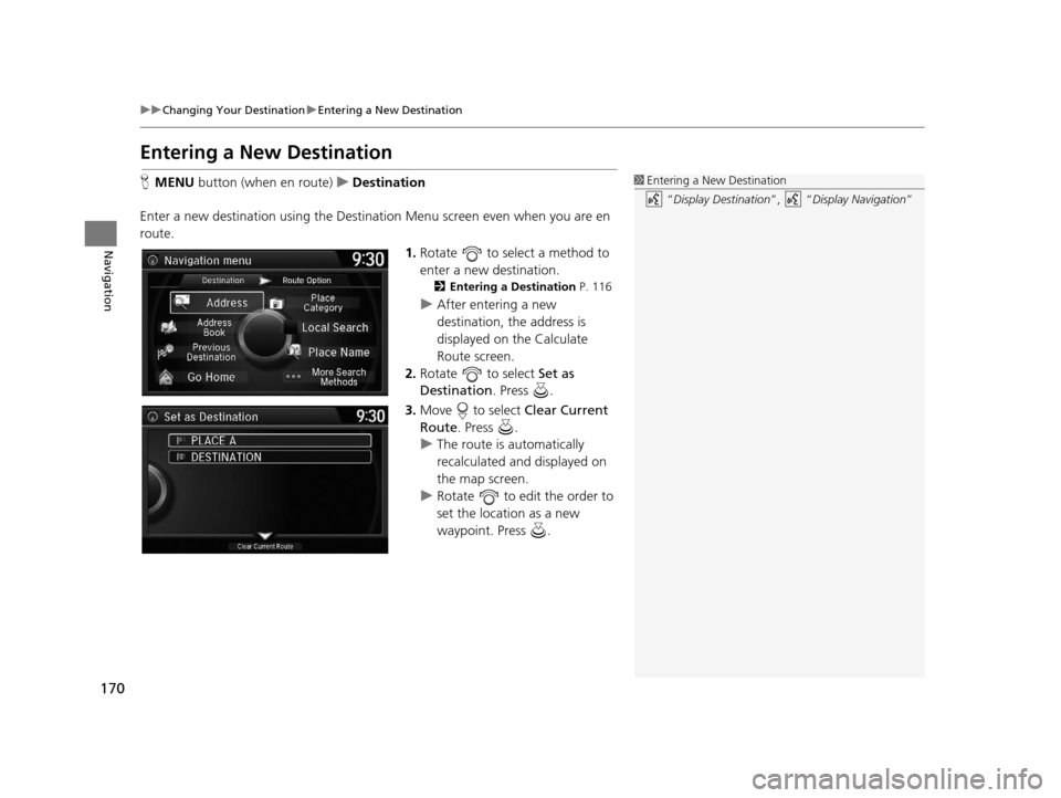 Acura RDX 2016  Navigation Manual 170
uuChanging Your Destination uEntering a New Destination
Navigation
Entering a New Destination
H MENU  button (when en route) uDestination
Enter a new destination using the Destinat ion Menu screen