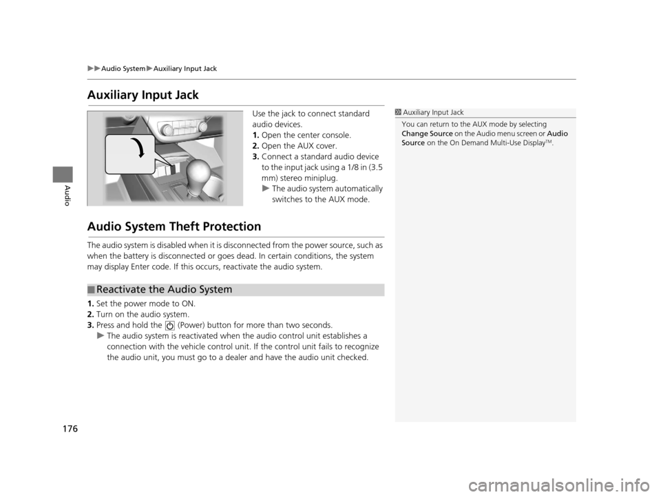 Acura RDX 2016 Navigation Manual 176
uuAudio System uAuxiliary Input Jack
Audio
Auxiliary Input Jack
Use the jack to connect standard
audio devices.
1. Open the center console.
2. Open the AUX cover.
3. Connect a standard audio devi Acura RDX 2016 Navigation Manual 176
uuAudio System uAuxiliary Input Jack
Audio
Auxiliary Input Jack
Use the jack to connect standard
audio devices.
1. Open the center console.
2. Open the AUX cover.
3. Connect a standard audio devi