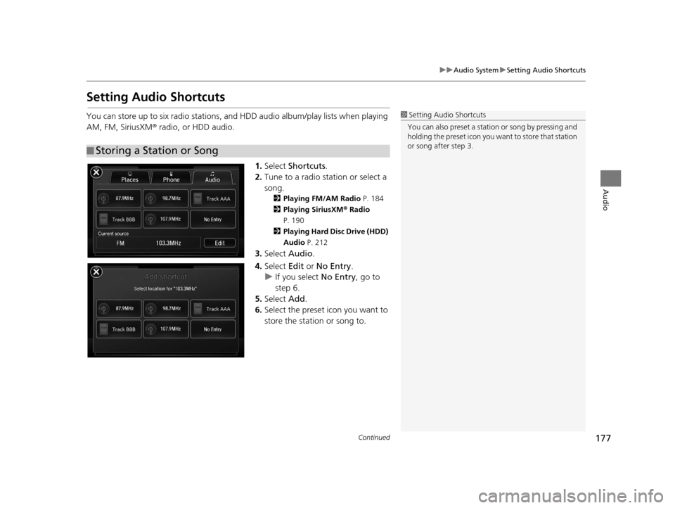 Acura RDX 2016  Navigation Manual 177
uuAudio System uSetting Audio Shortcuts
Continued
Audio
Setting Audio Shortcuts
You can store up to six radio stations, and HDD audio album/play lists when playing 
AM, FM, SiriusXM ® radio, or H