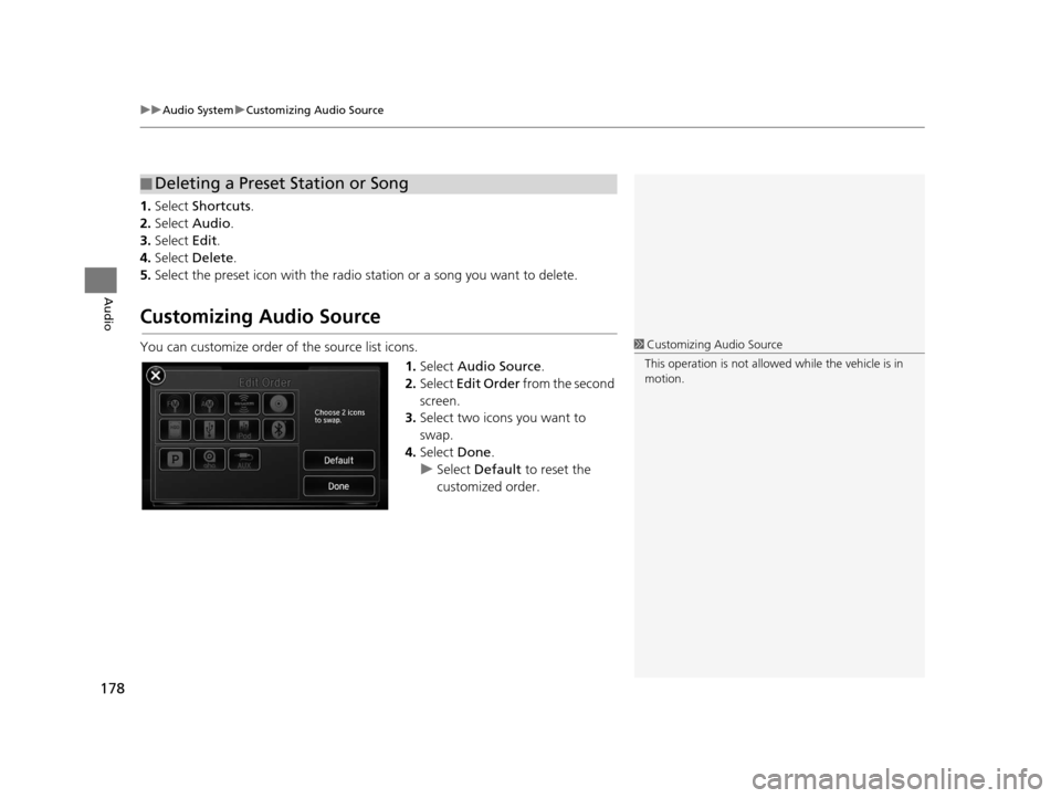 Acura RDX 2016  Navigation Manual uuAudio System uCustomizing Audio Source
178
Audio
1. Select  Shortcuts .
2. Select  Audio .
3. Select  Edit.
4. Select  Delete.
5. Select the preset icon with the radio station or a song you want to 