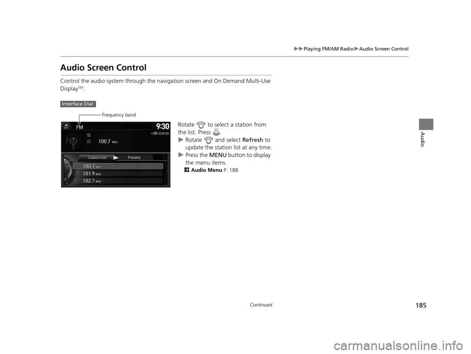 Acura RDX 2016 Navigation Manual 185
uuPlaying FM/AM Radio uAudio Screen Control
Continued
Audio
Audio Screen Control
Control the audio system through the navigation screen and On Demand Multi-Use
DisplayTM.
Rotate to select a sta Acura RDX 2016 Navigation Manual 185
uuPlaying FM/AM Radio uAudio Screen Control
Continued
Audio
Audio Screen Control
Control the audio system through the navigation screen and On Demand Multi-Use
DisplayTM.
Rotate to select a sta