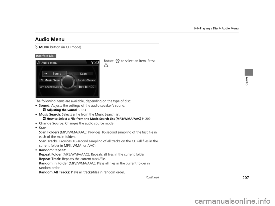 Acura RDX 2016 Navigation Manual 207
uuPlaying a Disc uAudio Menu
Continued
Audio
Audio Menu
H MENU button (in CD mode)
Rotate to select an item. Press .
The following items are available, depending on the type of disc:
• Sound Acura RDX 2016 Navigation Manual 207
uuPlaying a Disc uAudio Menu
Continued
Audio
Audio Menu
H MENU button (in CD mode)
Rotate to select an item. Press .
The following items are available, depending on the type of disc:
• Sound