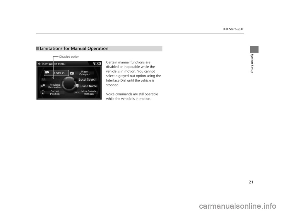 Acura RDX 2016 Navigation Manual 21
uuStart-up u
System Setup
Certain manual functions are
disabled or inop erable while the
vehicle is in motion. You cannot
select a grayed-out option using the
Interface Dial until the vehicle i Acura RDX 2016 Navigation Manual 21
uuStart-up u
System Setup
Certain manual functions are
disabled or inop erable while the
vehicle is in motion. You cannot
select a grayed-out option using the
Interface Dial until the vehicle i