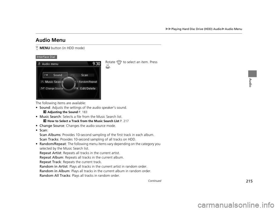 Acura RDX 2016 Navigation Manual 215
uuPlaying Hard Disc Drive (HDD) Audio uAudio Menu
Continued
Audio
Audio Menu
H MENU button (in HDD mode)
Rotate to select an item. Press .
The following items are available:
• Sound : Adjusts Acura RDX 2016 Navigation Manual 215
uuPlaying Hard Disc Drive (HDD) Audio uAudio Menu
Continued
Audio
Audio Menu
H MENU button (in HDD mode)
Rotate to select an item. Press .
The following items are available:
• Sound : Adjusts
