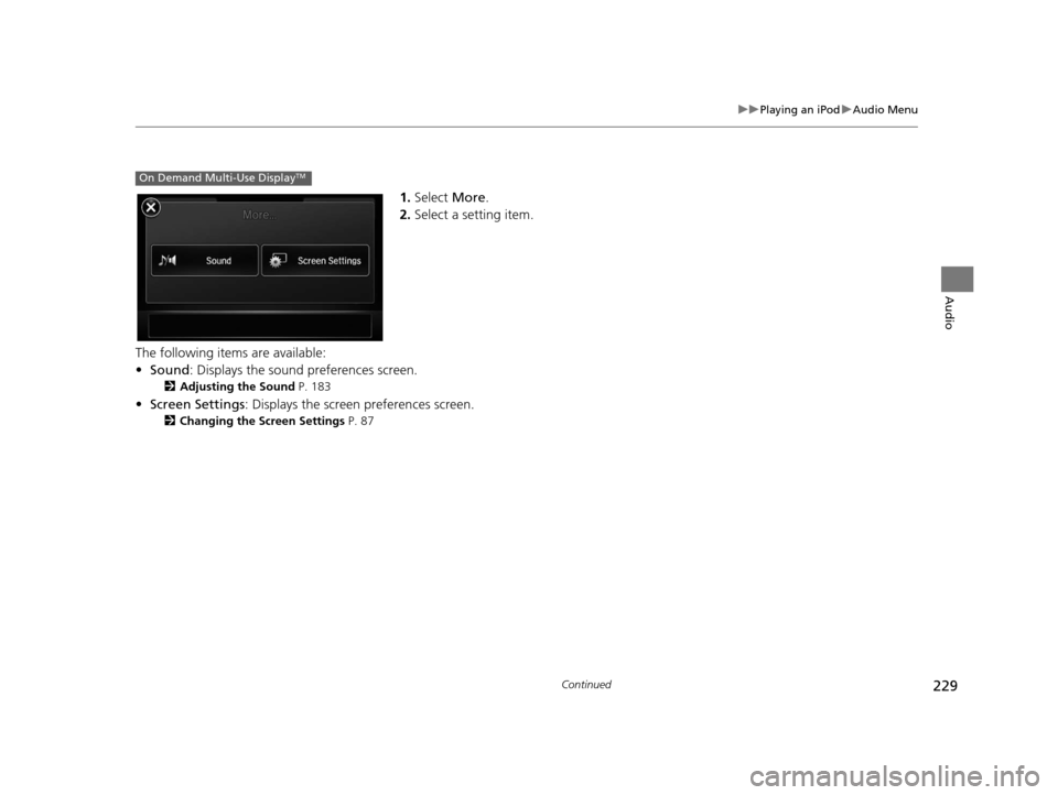 Acura RDX 2016 Navigation Manual 229
uuPlaying an iPod uAudio Menu
Continued
Audio
1. Select More.
2. Select a setting item.
The following items are available:
• Sound : Displays the sound preferences screen.
2Adjusting the Sound Acura RDX 2016 Navigation Manual 229
uuPlaying an iPod uAudio Menu
Continued
Audio
1. Select More.
2. Select a setting item.
The following items are available:
• Sound : Displays the sound preferences screen.
2Adjusting the Sound