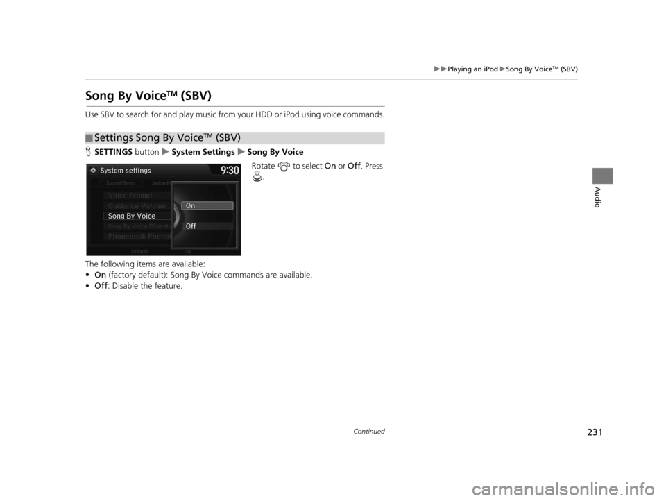 Acura RDX 2016 Navigation Manual 231
uuPlaying an iPod uSong By VoiceTM (SBV)
Continued
Audio
Song By VoiceTM (SBV)
Use SBV to search for and play music from your HDD or iPod using voice commands.
H SETTINGS button uSystem Settings u Acura RDX 2016 Navigation Manual 231
uuPlaying an iPod uSong By VoiceTM (SBV)
Continued
Audio
Song By VoiceTM (SBV)
Use SBV to search for and play music from your HDD or iPod using voice commands.
H SETTINGS button uSystem Settings u