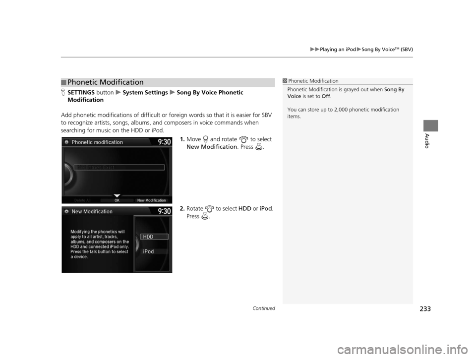 Acura RDX 2016 Navigation Manual Continued233
uuPlaying an iPod uSong By VoiceTM (SBV)
Audio
H SETTINGS button uSystem Settings uSong By Voice Phonetic
Modification
Add phonetic modifications of difficult or fo reign words so that i Acura RDX 2016 Navigation Manual Continued233
uuPlaying an iPod uSong By VoiceTM (SBV)
Audio
H SETTINGS button uSystem Settings uSong By Voice Phonetic
Modification
Add phonetic modifications of difficult or fo reign words so that i