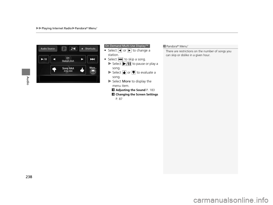Acura RDX 2016 Navigation Manual uuPlaying Internet Radio uPandora ® Menu*
238
Audio
• Select or to change a
station.
• Select to skip a song. u Select to pause or play a
song.
u Select or to evaluate a
song.
u Se Acura RDX 2016 Navigation Manual uuPlaying Internet Radio uPandora ® Menu*
238
Audio
• Select or to change a
station.
• Select to skip a song. u Select to pause or play a
song.
u Select or to evaluate a
song.
u Se