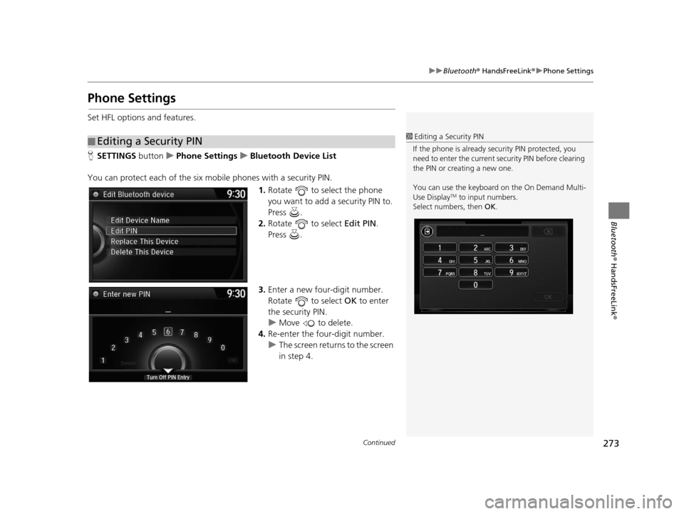Acura RDX 2016 Navigation Manual 273
uuBluetooth ® HandsFreeLink ®u Phone Settings
Continued
Bluetooth ® HandsFreeLink ®
Phone Settings
Set HFL options and features.
HSETTINGS button uPhone Settings uBluetooth Device List
You can Acura RDX 2016 Navigation Manual 273
uuBluetooth ® HandsFreeLink ®u Phone Settings
Continued
Bluetooth ® HandsFreeLink ®
Phone Settings
Set HFL options and features.
HSETTINGS button uPhone Settings uBluetooth Device List
You can