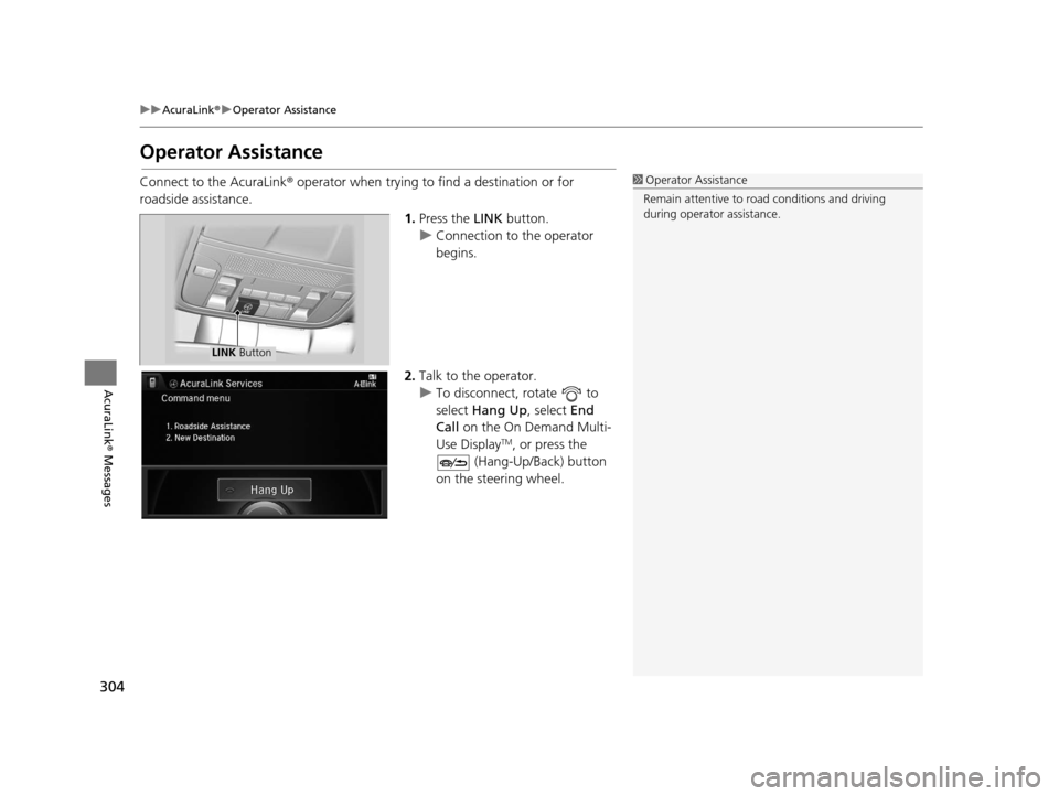 Acura RDX 2016 Navigation Manual 304
uuAcuraLink ®u Operator Assistance
AcuraLink® Messages
Operator Assistance
Connect to the AcuraLink ® operator when trying to find a destination or for
roadside assistance.
1.Press the LINK Acura RDX 2016 Navigation Manual 304
uuAcuraLink ®u Operator Assistance
AcuraLink® Messages
Operator Assistance
Connect to the AcuraLink ® operator when trying to find a destination or for
roadside assistance.
1.Press the LINK