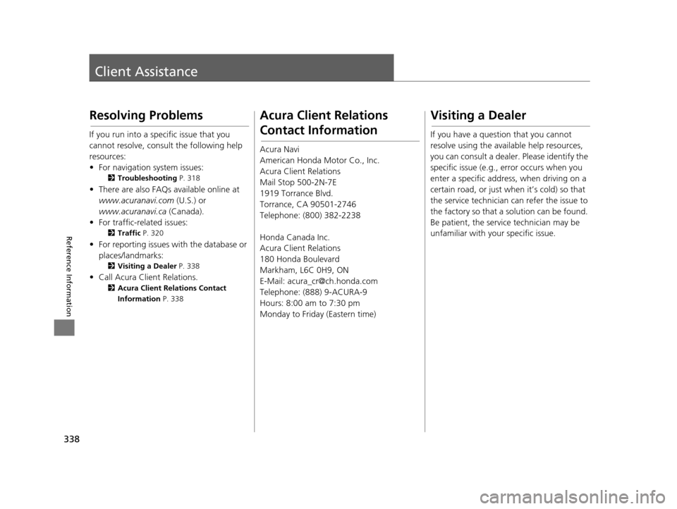 Acura RDX 2016  Navigation Manual 338
Reference Information
Client Assistance
Resolving Problems
If you run into a specific issue that you 
cannot resolve, consult the following help 
resources:
• For navigation system issues:
2Trou