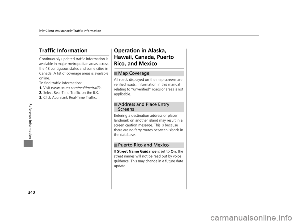 Acura RDX 2016 Navigation Manual 340
uuClient Assistance uTraffic Information
Reference Information
Traffic Information
Continuously updated traffic information is
available in major metro politan areas across
the 48 contiguous sta Acura RDX 2016 Navigation Manual 340
uuClient Assistance uTraffic Information
Reference Information
Traffic Information
Continuously updated traffic information is
available in major metro politan areas across
the 48 contiguous sta