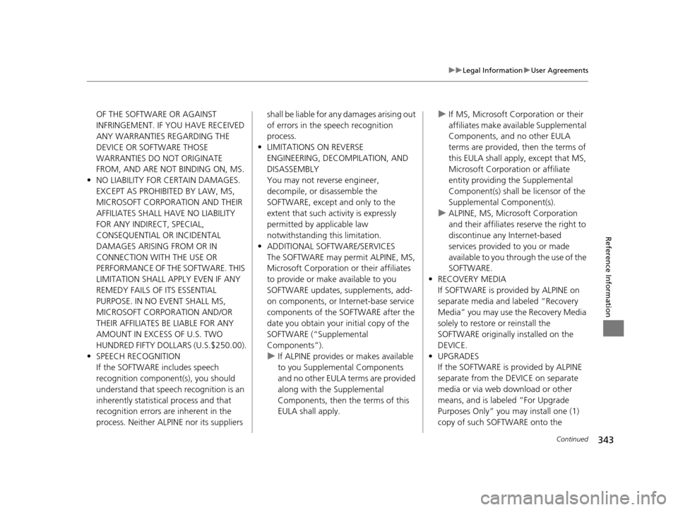 Acura RDX 2016  Navigation Manual 343
uuLegal Information uUser Agreements
Continued
Reference Information
OF THE SOFTWARE OR AGAINST 
INFRINGEMENT. IF YOU HAVE RECEIVED 
ANY WARRANTIES REGARDING THE 
DEVICE OR SOFTWARE THOSE 
WARRANT