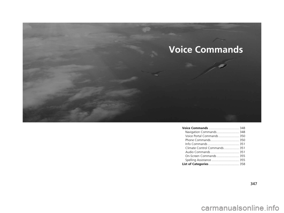 Acura RDX 2016 Navigation Manual 347
Voice Commands
Voice Commands.................................. 348
Navigation Commands ......................... 348
Voice Portal Commands ....................... 350
Phone Commands.............. Acura RDX 2016 Navigation Manual 347
Voice Commands
Voice Commands.................................. 348
Navigation Commands ......................... 348
Voice Portal Commands ....................... 350
Phone Commands..............