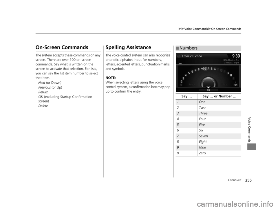 Acura RDX 2016  Navigation Manual 355
uuVoice Commands uOn-Screen Commands
Continued
Voice Commands
On-Screen Commands
The system accepts these commands on any 
screen. There are over 100 on-screen 
commands. Say what is written on th