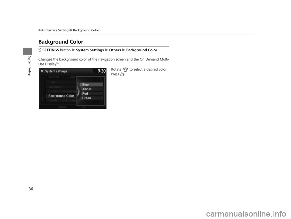 Acura RDX 2016 Navigation Manual 36
uuInterface Settings uBackground Color
System Setup
Background Color
H SETTINGS buttonuSystem Settings uOthers uBackground Color
Changes the background color of the navigation screen and the On De Acura RDX 2016 Navigation Manual 36
uuInterface Settings uBackground Color
System Setup
Background Color
H SETTINGS buttonuSystem Settings uOthers uBackground Color
Changes the background color of the navigation screen and the On De